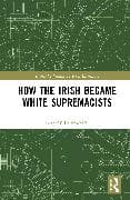 How the Irish Became White Supremacists