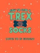 How to Stop a T. Rex From Eating Your Socks