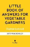 The Little Book of Answers for Vegetable Gardeners