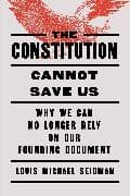 The Constitution Cannot Save Us