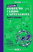 El Método Pequeño Cerdo Capitalista. Ordena tu dinero, tus metas y tu tiempo una semana a la vez / The Little Capitalist Pig Method