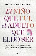 El niño que fui, el adulto que elijo ser / The Child I Was, the Adult I Choose to Be