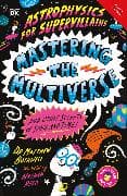 Astrophysics for Supervillains 3 Mastering the Multiverse (and Other Secrets of Space and Time)