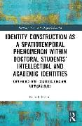 Identity Construction as a Spatiotemporal Phenomenon within Doctoral Students' Intellectual and Academic Identities