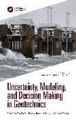 Uncertainty, Modeling, and Decision Making in Geotechnics