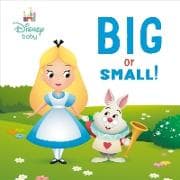 Big or Small! (Disney Baby: Alice in Wonderland)