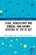 Legal, Regulatory and Ethical Non-binary Choices of the AI Act