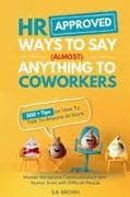 HR Approved Ways To Say (Almost) Anything To Coworkers