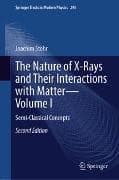 The Nature of X-Rays and Their Interactions with Matter—Volume I