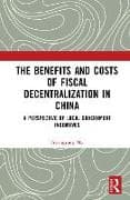 The Benefits and Costs of Fiscal Decentralization in China