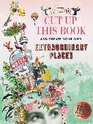 Cut up this Book and Create Your Own Extraordinary Places
