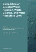 Compilation of Selected Water Pollution, Waste Cleanup, and Water Resources Laws Vol. 1