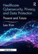 Healthcare Cybersecurity, Privacy, and Data Protection