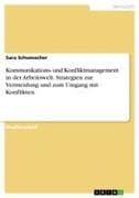 Kommunikations- und Konfliktmanagement in der Arbeitswelt. Strategien zur Vermeidung und zum Umgang mit Konflikten