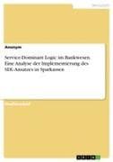 Service-Dominant Logic im Bankwesen. Eine Analyse der Implementierung des SDL-Ansatzes in Sparkassen