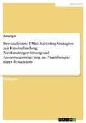 Personalisierte E-Mail-Marketing-Strategien zur Kundenbindung, Neukundengewinnung und Auslastungssteigerung am Praxisbeispiel eines Restaurants