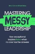 Mastering MESSY Leadership