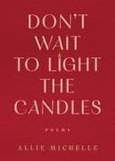 Don't Wait to Light the Candles