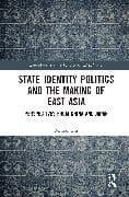 State Identity Politics and the Making of East Asia