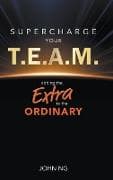 Supercharge Your T.e.a.m.: Adding The Extra To The Ordinary
