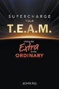 Supercharge Your T.e.a.m.: Adding The Extra To The Ordinary