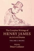 The Complete Writings of Henry James on Art and Drama: Volume 2, Drama