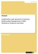 Analytisches und operatives Customer Relationship Management (CRM). Definition, Funktion und Ziele
