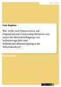 Wie wirkt sich Extraversion auf Organizational Citizenship Behavior aus unter der Berücksichtigung von Selbstwertgefühl und Selbstkontrollanstrengungen im Arbeitskontext?