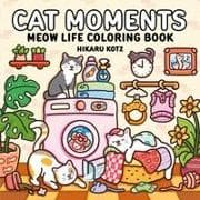 Cat Moments: Meow Life Coloring Book