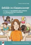 Gefühle im Klassenzimmer - Strategien für herausforderndes Verhalten und kindgerechte Kommunikation in der Grundschule