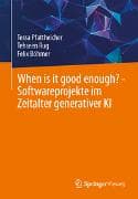 When is it good enough? - Softwareprojekte im Zeitalter generativer KI