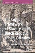 The Legal Framework of Slavery in the Dutch Republic and Its Colonies