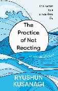 The Practice of Not Reacting