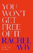 You Won’t Get Free of It