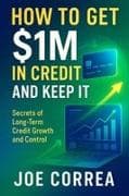 How to Get $1M in Credit and Keep It