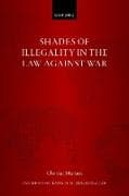 Shades of Illegality in the Law Against War