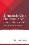 „Denn in der Zeit lebt immer auch eine andere Zeit“