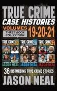 True Crime Case Histories - (Books 19, 20, & 21)