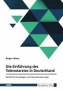 Die Einführung des Telenotarztes in Deutschland. Rechtliche Grundlagen und Herausforderungen