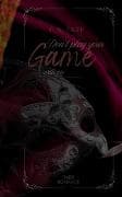 DON´T PLAY YOUR GAME with me