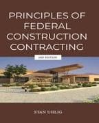 PRINCIPLES OF FEDERAL CONSTRUCTION CONTRACTING 2nd Edition