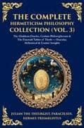 The Complete Hermeticism Philosophy Collection (Vol. 3)