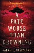 A Fate Worse Than Drowning