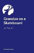 Grandpa on a Skateboard