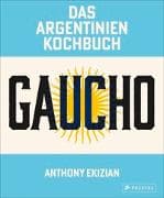 Gaucho. Das Argentinien-Kochbuch