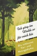 Ich ging im Walde so für mich hin. Die schönsten Natur- und Tiergedichte