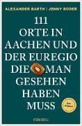 111 Orte in Aachen und der Euregio, die man gesehen haben muss