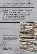 SOBRE LAS INSTITUCIONES DEMOCRATICAS, EL ESTADO DE DERECHO Y LA CONSTITUCION. Articulos de prensa 1958-2025