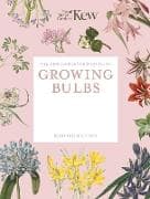 The Kew Gardener's Guide to Growing Bulbs