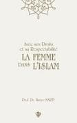 Avec ses Droits et sa Respectabilité La Femme Dans L'Islam